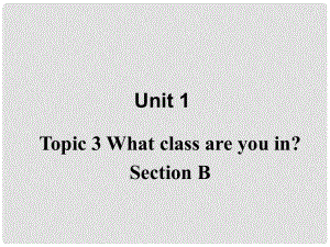 七年級(jí)英語上冊(cè) Unit1 topic 3 sectionB課件 仁愛版