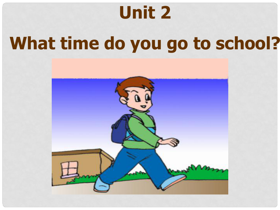 季七年級英語下冊 Unit 2 What time do you go to school period 1課件 （新版）人教新目標版_第1頁