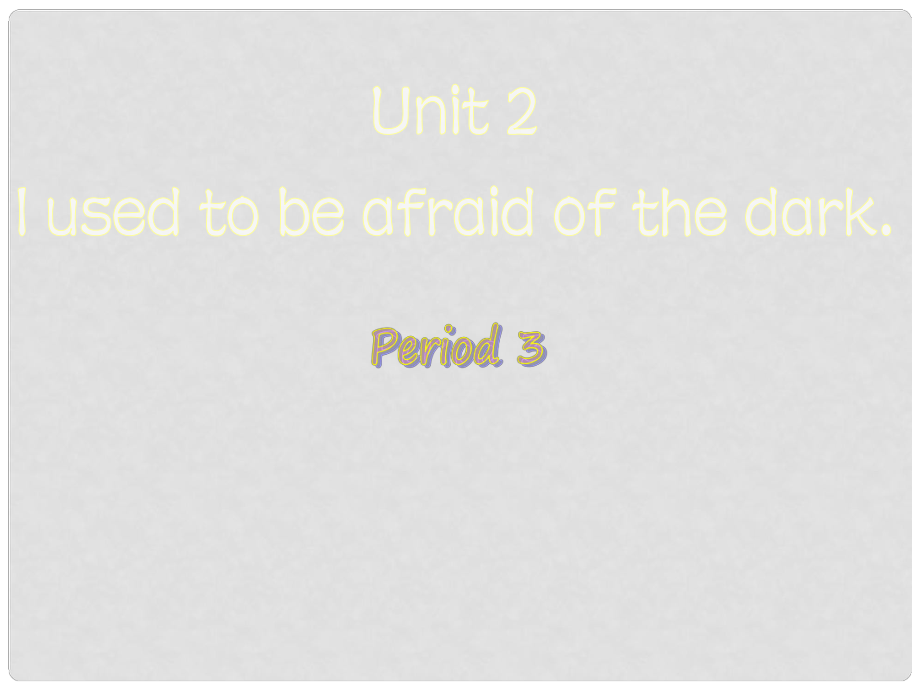 江蘇省海門市正余初級中學(xué)九年級英語全冊《Unit 2 I used to be afraid of the dark Period 3》課件 人教新目標(biāo)版_第1頁