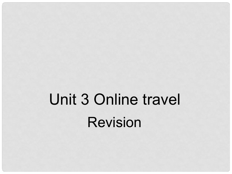 江蘇省太倉市第二中學(xué)八年級英語下冊 8B Unit 3 Online Travel單元復(fù)習(xí)課件 人教新目標版_第1頁