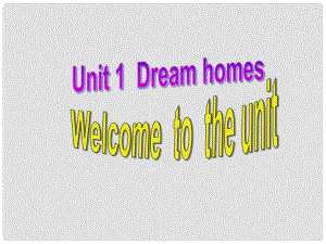 江蘇省無錫市長安中學(xué)七年級英語下冊《Unit 1 Dream homes》Welcome to the unit課件 （新版）牛津版