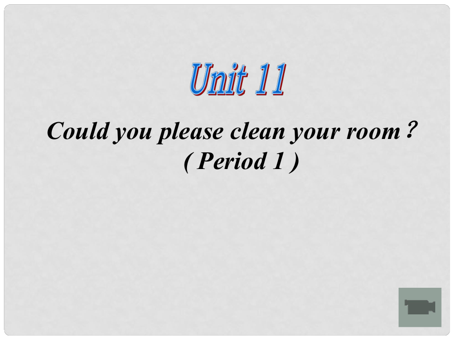 浙江省丽水市缙云县壶滨中学八年级英语上册《Unit 11 Could you please clean your room》Period 1 课件 人教新目标版_第1页