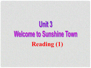 江蘇省無(wú)錫市長(zhǎng)安中學(xué)七年級(jí)英語(yǔ)下冊(cè)《Unit 3 Welcome to Sunshine Town》Reading 1課件 （新版）牛津版