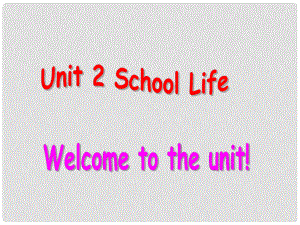 江蘇省沭陽(yáng)縣銀河學(xué)校八年級(jí)英語(yǔ)上冊(cè)《Unit 2 School Life Welcome to the unit》課件 牛津版