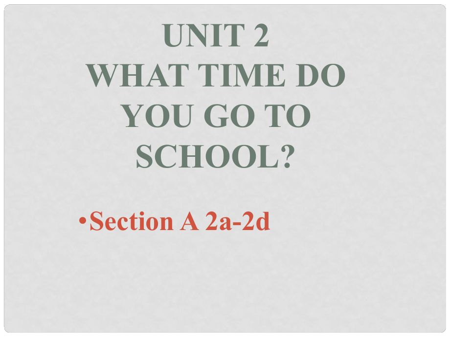 山東省滕州市滕西中學(xué)七年級英語下冊 Unit 2 What time do you go to school Section A 2a2d課件 （新版）人教新目標(biāo)版_第1頁