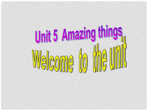 江蘇省無錫市長安中學(xué)七年級英語下冊《Unit 5 Amazing things》Welcome to the unit課件 （新版）牛津版