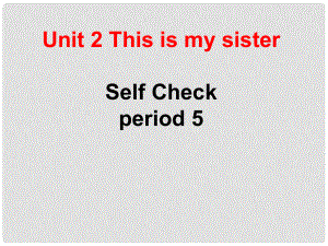 山西省太谷縣明星中學七年級英語上冊《Unit 2 This is my sister Self check Period 5》課件 人教新目標版
