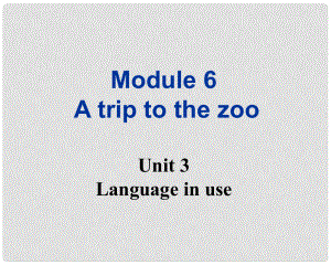 廣東省佛山市中大附中三水實(shí)驗(yàn)中學(xué)七年級(jí)英語(yǔ)上冊(cè) Module 6 A trip to the zoo Unit 3 Language in use課件 （新版）外研版
