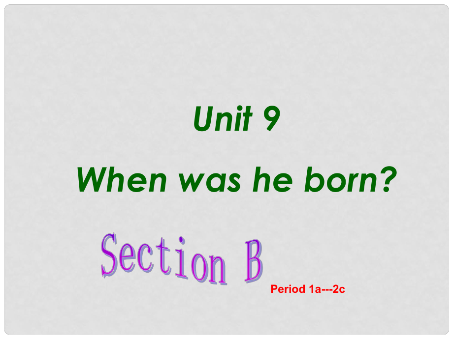 广西南丹县月里中学八年级英语上册《Unit9 When was he born？SectionB Period1a2c》课件 外研版_第1页