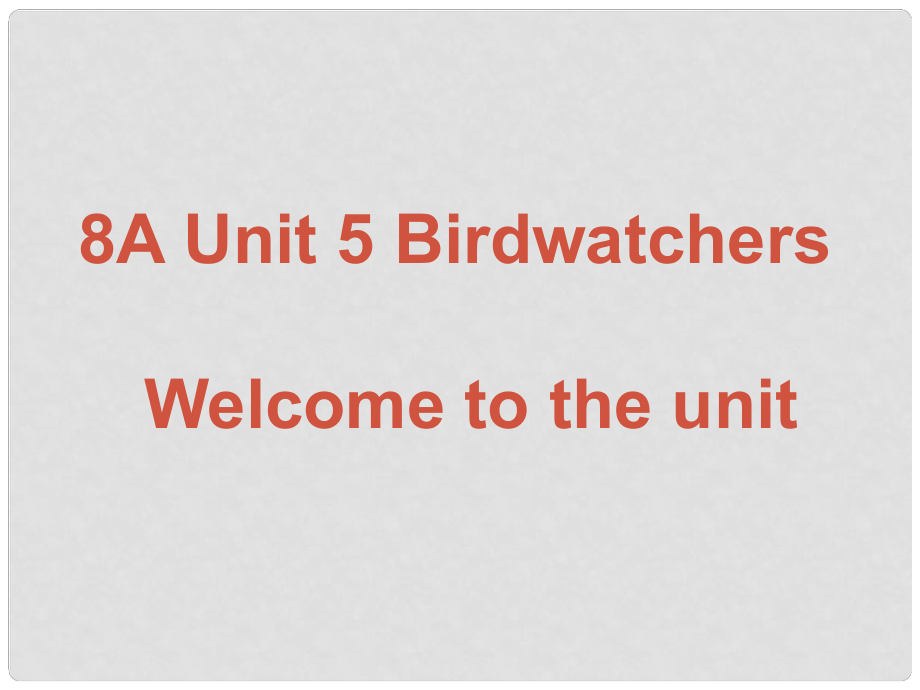 江蘇省太倉市第二中學(xué)八年級(jí)英語上冊(cè) 8A Unit 5 Birdwatcher Welcome 課件 人教新目標(biāo)版_第1頁