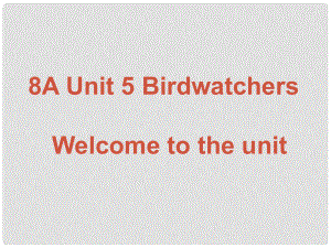 江蘇省太倉(cāng)市第二中學(xué)八年級(jí)英語(yǔ)上冊(cè) 8A Unit 5 Birdwatcher Welcome 課件 人教新目標(biāo)版