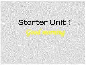 吉林省延邊三中七年級英語上冊 Unit 1《Good morning!》課件 人教新目標版