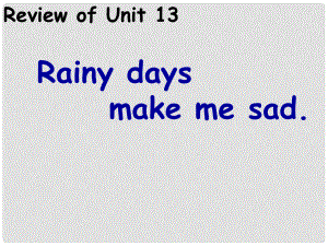 浙江省泰順縣羅陽(yáng)二中九年級(jí)英語(yǔ)《Unit 13 Rainy days make me sad》課件2 人教新目標(biāo)版