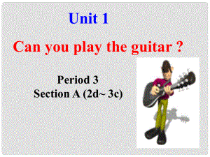 季七年級英語下冊 Unit 1 Can you play the guitar Period 3 Section A（2d3c）課件 （新版）人教新目標版