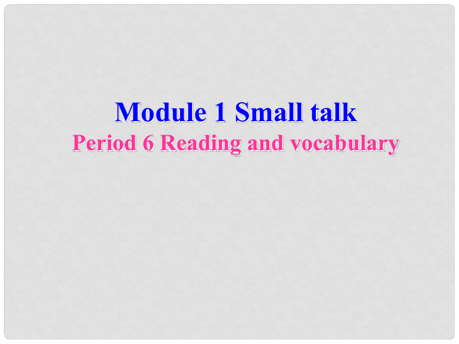 四川省宣漢縣第二中學(xué)高中英語(yǔ) Module 1 Small talk Period 6 Reading and vocabulary課件 新人教版選修6_第1頁(yè)