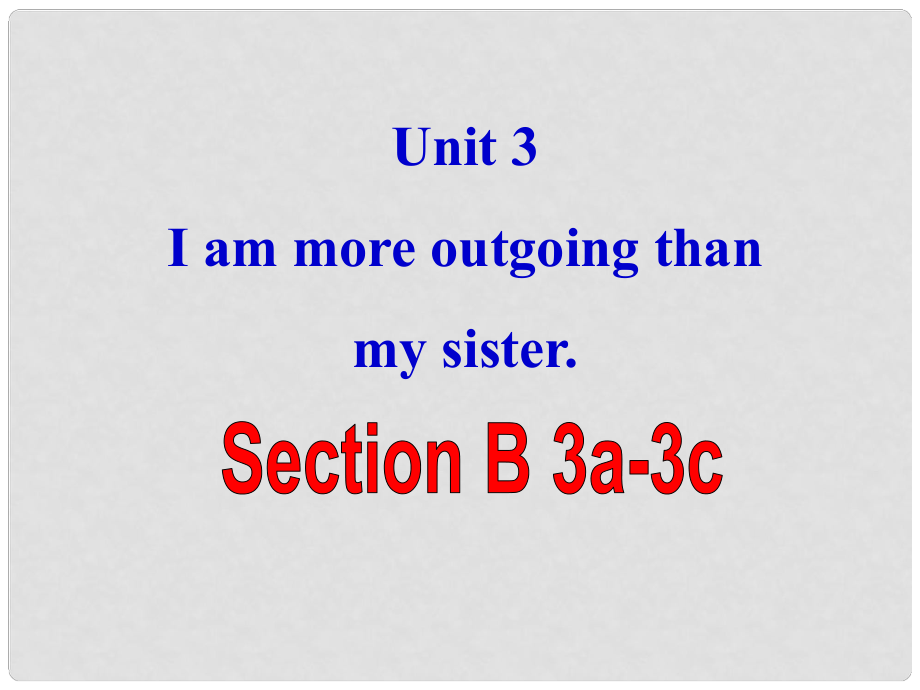 八年級(jí)英語(yǔ)上冊(cè) Unit 3 I’m more outgoing than my sister Section B 3a3c課件 （新版）人教新目標(biāo)版_第1頁(yè)