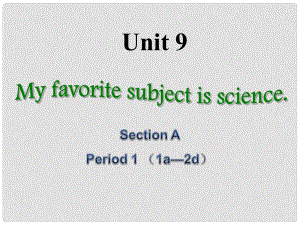 浙江省紹興市馬鞍鎮(zhèn)中學(xué)七年級(jí)英語(yǔ)上冊(cè) Unit 9 My favorite subject is science Section A1課件 人教新目標(biāo)版