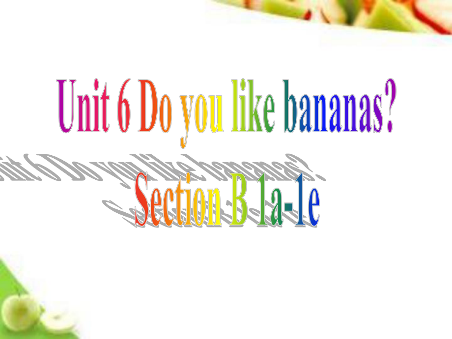 浙江省溫州市平陽縣鰲江鎮(zhèn)第三中學(xué)七年級英語上冊 Unit 6 Do you like bananas Section B 1a1e課件 （新版）人教新目標(biāo)版_第1頁