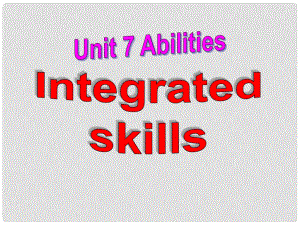 江蘇省無錫市長安中學(xué)七年級英語下冊《Unit 7 Abilities》Intergrated skills課件 （新版）牛津版