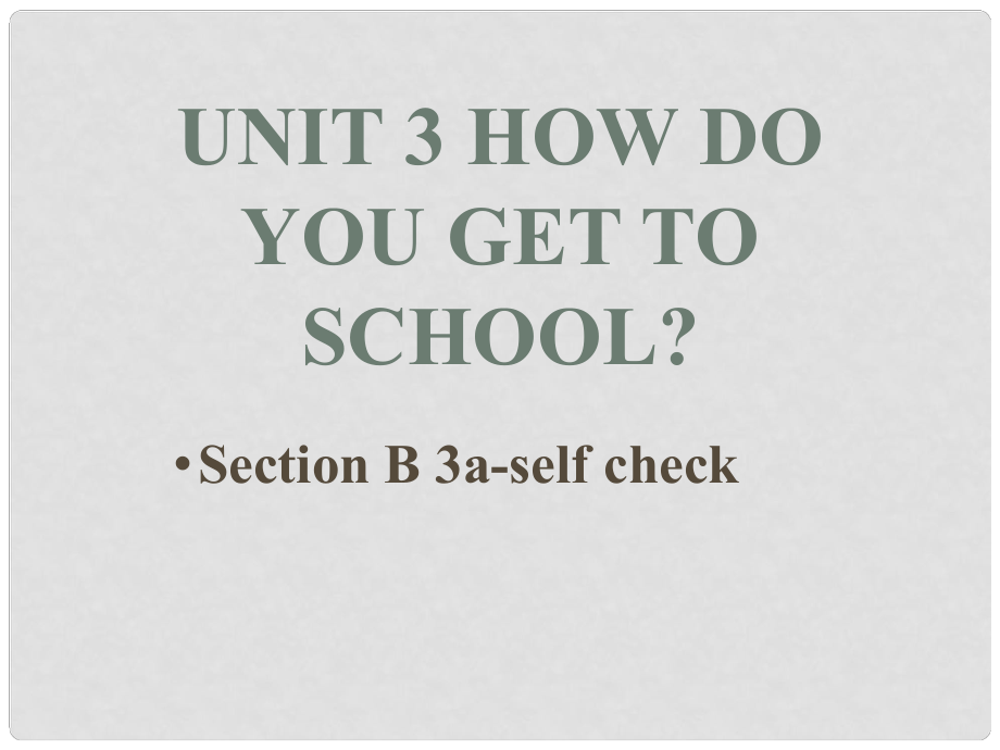 山東省滕州市滕西中學(xué)七年級英語下冊 Unit 3 How do you get to school SectionB 3aself check課件 （新版）人教新目標版_第1頁