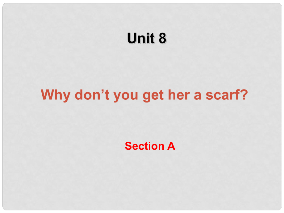 湖北省十堰市竹山县茂华中学八年级英语下册《Unit 8 Why don't you get her a scarf Section A 1》课件 人教新目标版_第1页