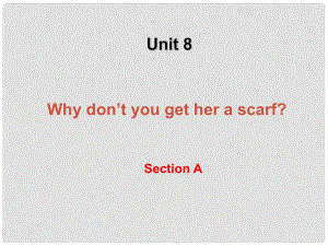 湖北省十堰市竹山县茂华中学八年级英语下册《Unit 8 Why don't you get her a scarf Section A 1》课件 人教新目标版