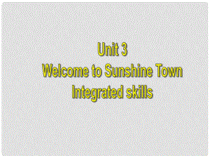 江蘇省無錫市長安中學(xué)七年級英語下冊《Unit 3 Welcome to Sunshine Town》Integrated skills課件 （新版）牛津版