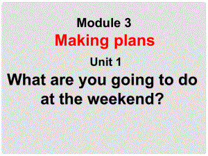 七年級(jí)英語(yǔ)下冊(cè) Unit 1 What are you going to do at the weekend課件 外研版