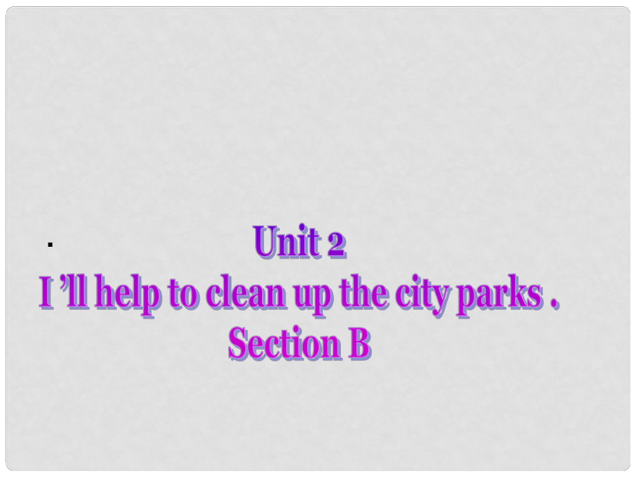 季八年級英語下冊 Unit 2 I'll help to clean up the city parks Section B課件 （新版）人教新目標版_第1頁