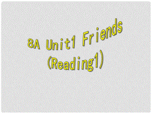 江蘇省句容市后白中學(xué)八年級(jí)英語(yǔ)上冊(cè) 8A Unit 1 Friends Reading 1課件 牛津版