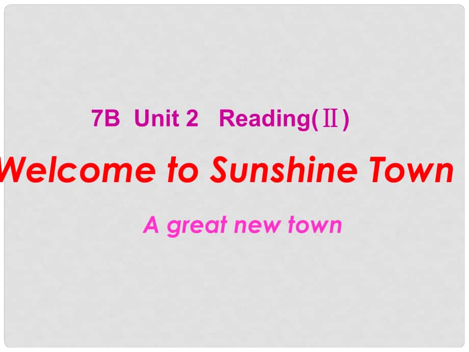 江苏省太仓市第二中学七年级英语下册 Unit 2《Welcome to Sunshine Town》 Reading(Ⅱ) 牛津译林版_第1页