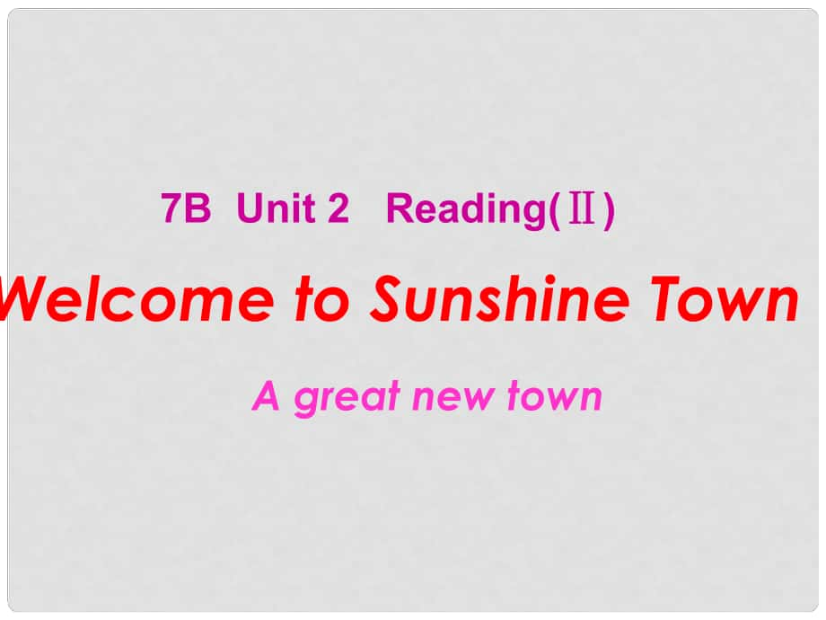 江蘇省太倉(cāng)市第二中學(xué)七年級(jí)英語(yǔ)下冊(cè) Unit 2《Welcome to Sunshine Town》 Reading(Ⅱ) 牛津譯林版_第1頁(yè)