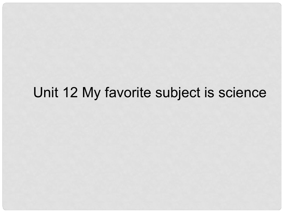 七年級(jí)英語(yǔ)上冊(cè) Unit12 My favorite subject is science課件 人教新目標(biāo)版_第1頁(yè)