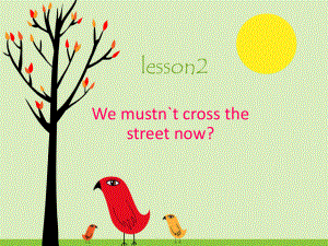 科普版英語五下Lesson 2We mustn’t cross the street now課件1