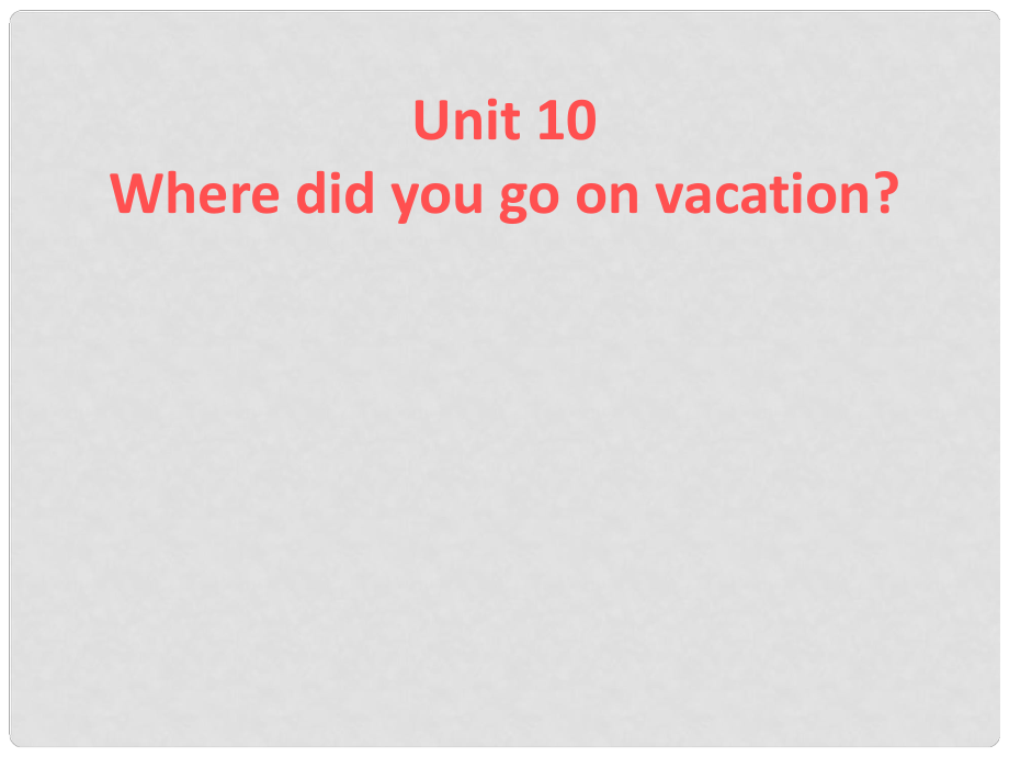 浙江省麗水市縉云縣壺濱初中七年級(jí)英語(yǔ)下冊(cè) Unit 10Where did you go on vacation課件1 人教新目標(biāo)版_第1頁(yè)