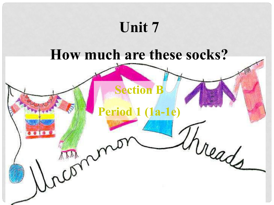 浙江省溫州市平陽縣鰲江鎮(zhèn)第三中學七年級英語上冊 Unit 7 How much are these socks Period 1 Section B 1a1e課件 （新版）人教新目標版_第1頁