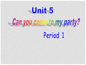 浙江省泰順縣羅陽二中八年級英語上冊《Unit 5 Can you come to my party》Section A 課件 人教新目標(biāo)版