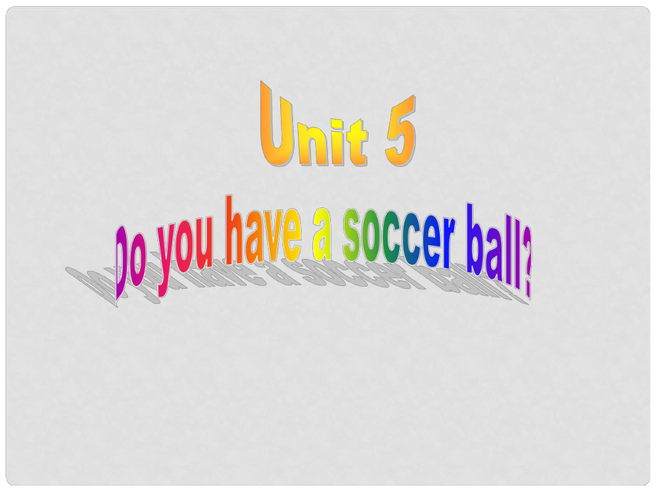 湖北省大冶市金山店镇七年级英语上册《Unit 5 Do you have a soccer ball》课件2 人教新目标版_第1页