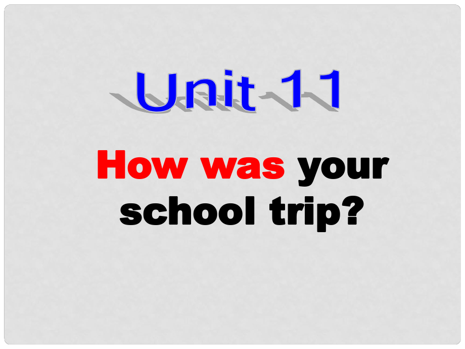 浙江省新昌縣西郊中學(xué)七年級(jí)英語(yǔ)下冊(cè) Unit 11 How was your school trip課件 人教新目標(biāo)版_第1頁(yè)