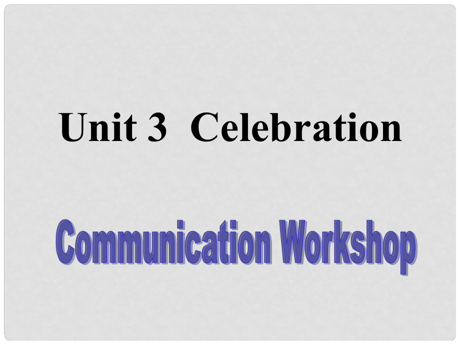 北京市房山區(qū)周口店中學(xué)高中英語(yǔ)《Unit 3 Celebrationcommunication workshop》課件 北師大版必修1_第1頁(yè)