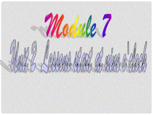 廣東省佛山市中大附中三水實驗中學七年級英語上冊 Module 7 My School Day Unit 2 Lessons start at nine o'clock課件2 外研版