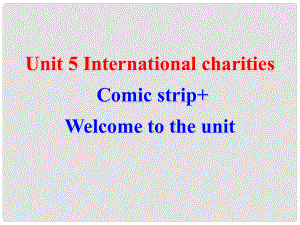 江蘇省太倉(cāng)市第二中學(xué)八年級(jí)英語(yǔ)下冊(cè) 8B Unit 5 International charities Comic strip+Welcome to the unit課件 人教新目標(biāo)版