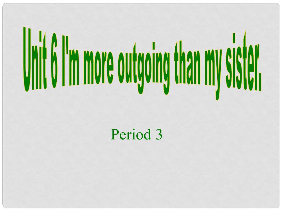 浙江省泰順縣羅陽(yáng)二中八年級(jí)英語(yǔ)上冊(cè)《Unit 6 I’m more outgoing than my sister》課件 人教新目標(biāo)版_第1頁(yè)