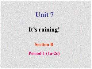 七年級英語下冊 Unit 7 It’s raining Section B1課件 （新版）人教新目標(biāo)版