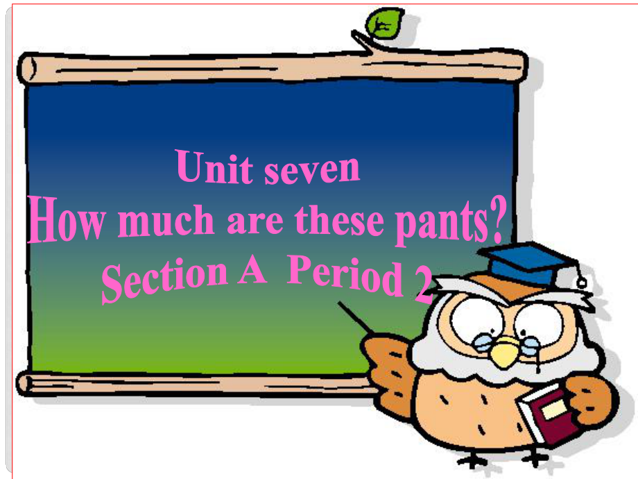 七年級(jí)英語上冊(cè) Unit sevenHow much are these pantsSection A Period 27課件 人教新課標(biāo)版_第1頁