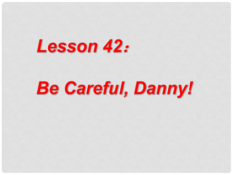 九年级英语上册 Unit 6 Accidents! Lesson 42 Be Careful, Danny!课件 冀教版_第1页