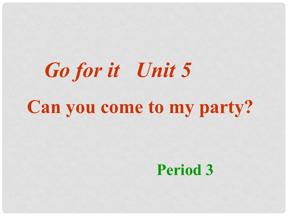 福建省廈門市思明區(qū)東埔學(xué)校八年級英語上冊 Unit 53 Can you come to my party？課件 人教新目標(biāo)版_第1頁