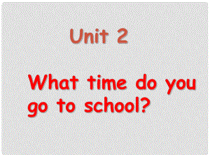 浙江省奉化市溪口中學(xué)七年級(jí)英語下冊(cè) Unit 2 What time do you go to school課件2 牛津版