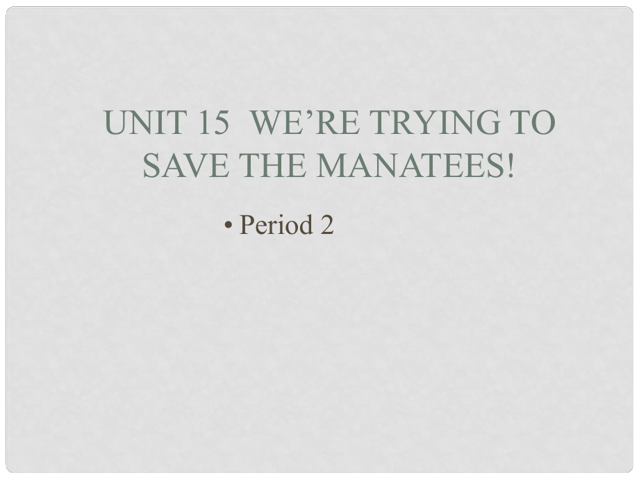 江蘇省海門市正余初級中學(xué)九年級英語全冊《Unit 15 We’re trying to save the manatees Period 2》課件 人教新目標(biāo)版_第1頁