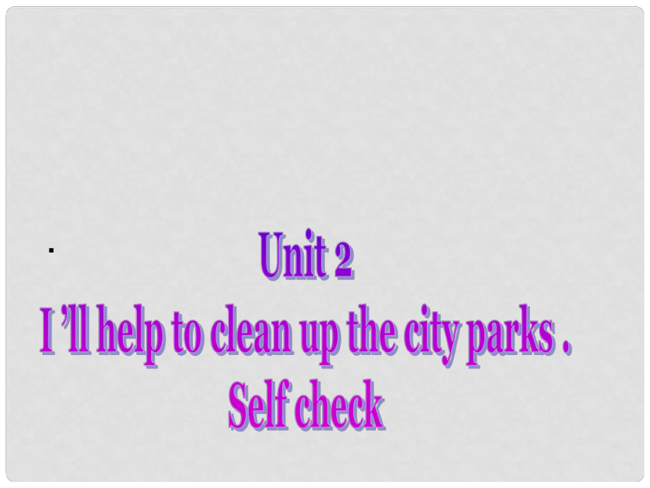 季八年級英語下冊 Unit 2 I'll help to clean up the city parks Section A（Self check）課件 （新版）人教新目標版_第1頁